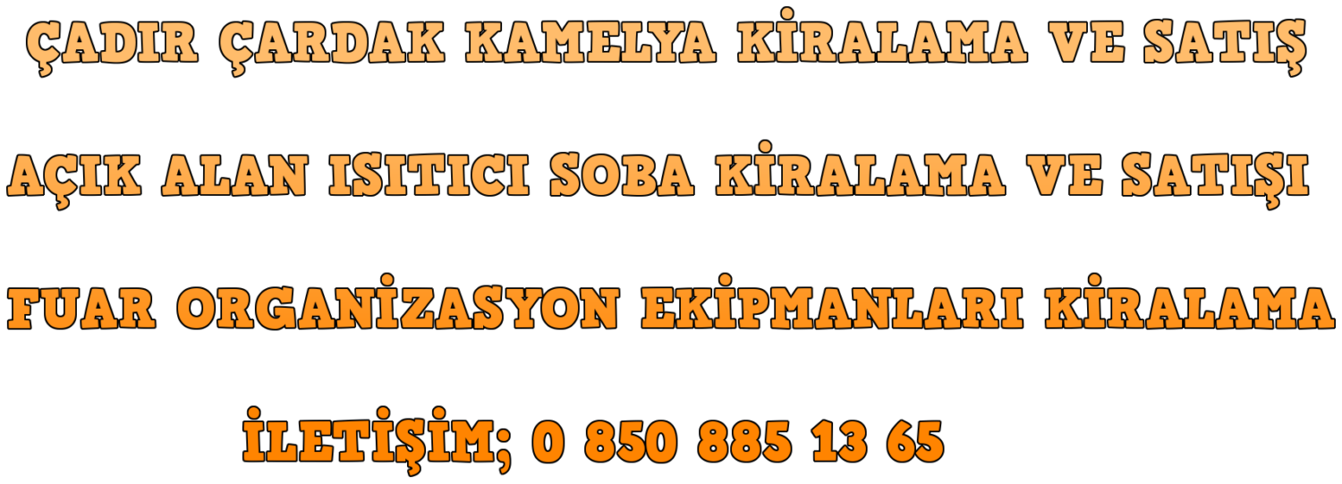 Çadır Çardak Kamelya Şemsiye Kiralama İletişim; 0 850 885 13 65 